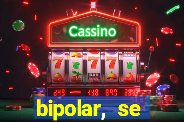 bipolar, se arrepende do que faz